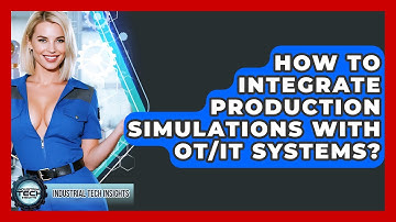 How To Integrate Production Simulations With OT/IT Systems? - Industrial Tech Insights