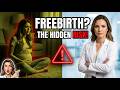 The Truth About Freebirth | What Social Media Isn’t Telling You?
