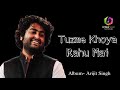 Tuzme khoya rahu mai.(Album- Arijit Singh)