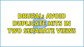 Drupal: Avoid duplicate hits in two separate Views (3 Solutions!!)