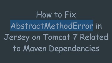 How to Fix AbstractMethodError in Jersey on Tomcat 7 Related to Maven Dependencies
