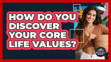 How Do You Discover Your Core Life Values?