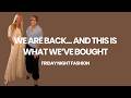 WE ARE BACK... AND THIS IS WHAT WE&rsquo;VE BOUGHT | Friday Night Fashion