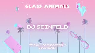 Glass Animals – It&#39;s All So Incredible Loud - DJ Seinfeld remix