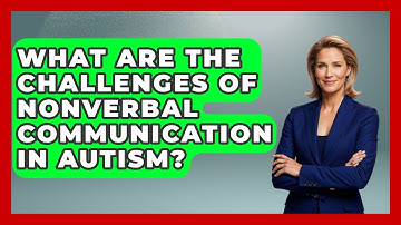 What Are The Challenges Of Nonverbal Communication In Autism? - Answers About Autism