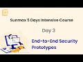 End-to-End Security Prototypes: Day 3 Intensive Course 