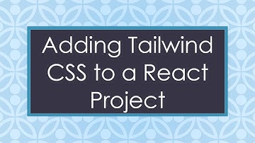 Adding Tailwind CSS to a React Project