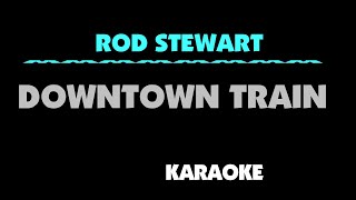 ROD STEWART - DOWNTOWN TRAIN. Karaoke. No vocal.
