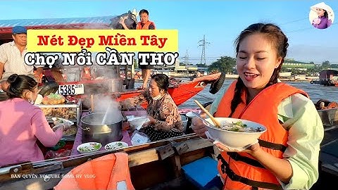 Chợ Nổi Cái Răng Cần Thơ - Nét đẹp sông nước Miền Tây | SONG HỶ VLOG #286
