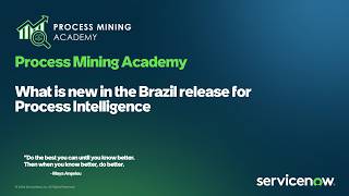 Process Mining Academy - What’s new for Process Intelligence in the Brazil release