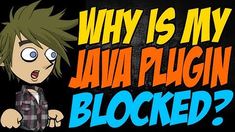 Why is My Java Plugin Blocked?