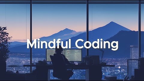 Mindful Coding - Chillstep to Keep You Focused