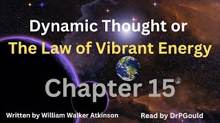 Dynamic Thought or The Law of Vibrant Energy - Chapter 15