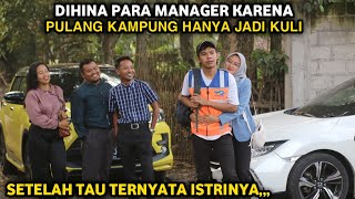 DIHINA PARA MANAGER KARENA PULANG KAMPUNG HANYA JADI KULI ! SETELAH TAU TERNYATA ISTRINYA