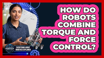 How Do Robots Combine Torque And Force Control?