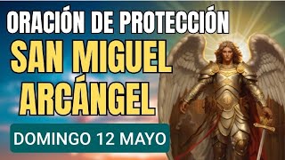 🌿 ORACIÓN A SAN MIGUEL ARCÁNGEL.  DOMINGO 12 DE MAYO 2024 🌿