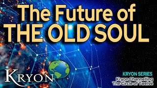 THE FUTURE OF THE OLD SOUL  Kryon Mystery Series