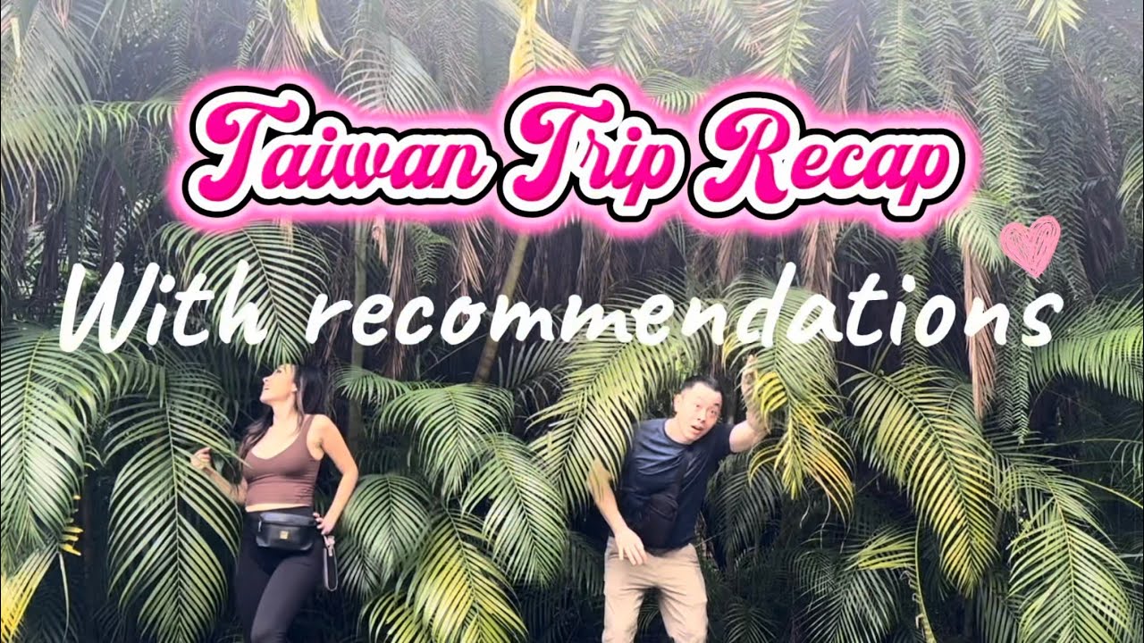 Taiwan Itinerary : Trip Recap with Recommendations - Travel Vlog 