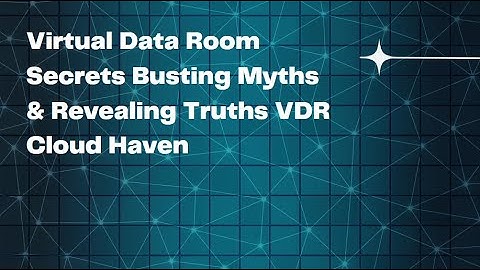 Virtual Data Room Secrets Busting Myths & Revealing Truths  VDR Cloud Haven