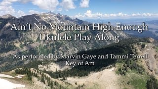 ukeplayalongs: Ain't No Mountain High Enough - Marvin Gaye & Tammi Terrell - Key of Am