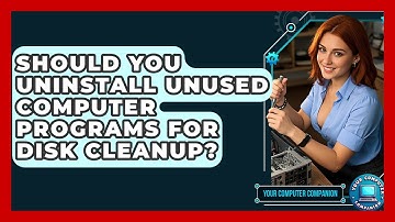 Should You Uninstall Unused Computer Programs For Disk Cleanup? - Your Computer Companion