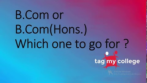 B.Com or B.Com(Hons.) | B.Com Vs B.Com(Hons.) | Tagmycollege