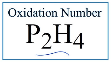 How to find the Oxidation Number for P in P2H4    (Diphosphane)
