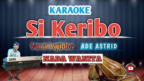 SI KERIBO‼️ KARAOKE - VERSI BAJIDOR || NADA WANITA