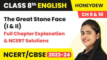The Great Stone Face (I & II) - Full Chapter Explanation & NCERT Solutions|Class 8 English Ch 9 & 10