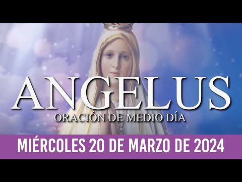 Ángelus de Hoy MIÉRCOLES 20 DE MARZO DE 2024 ORACIÓN DE MEDIODÍA