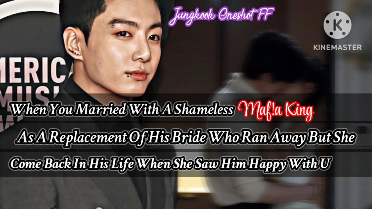 Jk ff [Когда ты вышла замуж за бесстыдного мафиозного короля вместо его невесты, которая сбежала,...