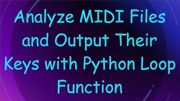 Analyze MIDI Files and Output Their Keys with Python Loop Function