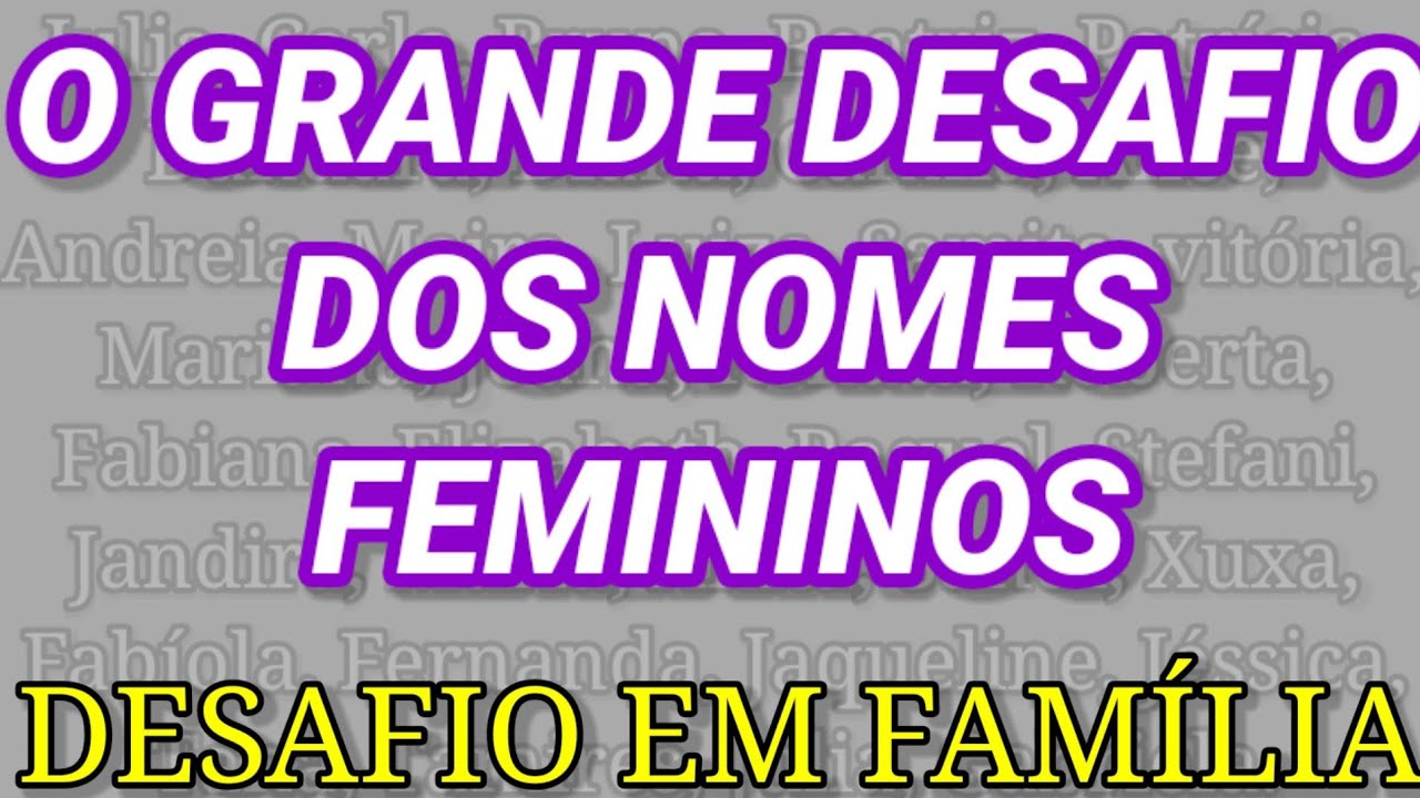 Desafio. falar três nomes de mulher sem a letra ( A ) - YouTube
