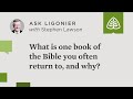 What is one book of the Bible you often return to, and why?