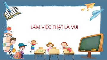 Làm việc thật là vui (Phần 3) - Tiếng Việt lớp 2 (Chân trời sáng tạo) [OLM.VN]
