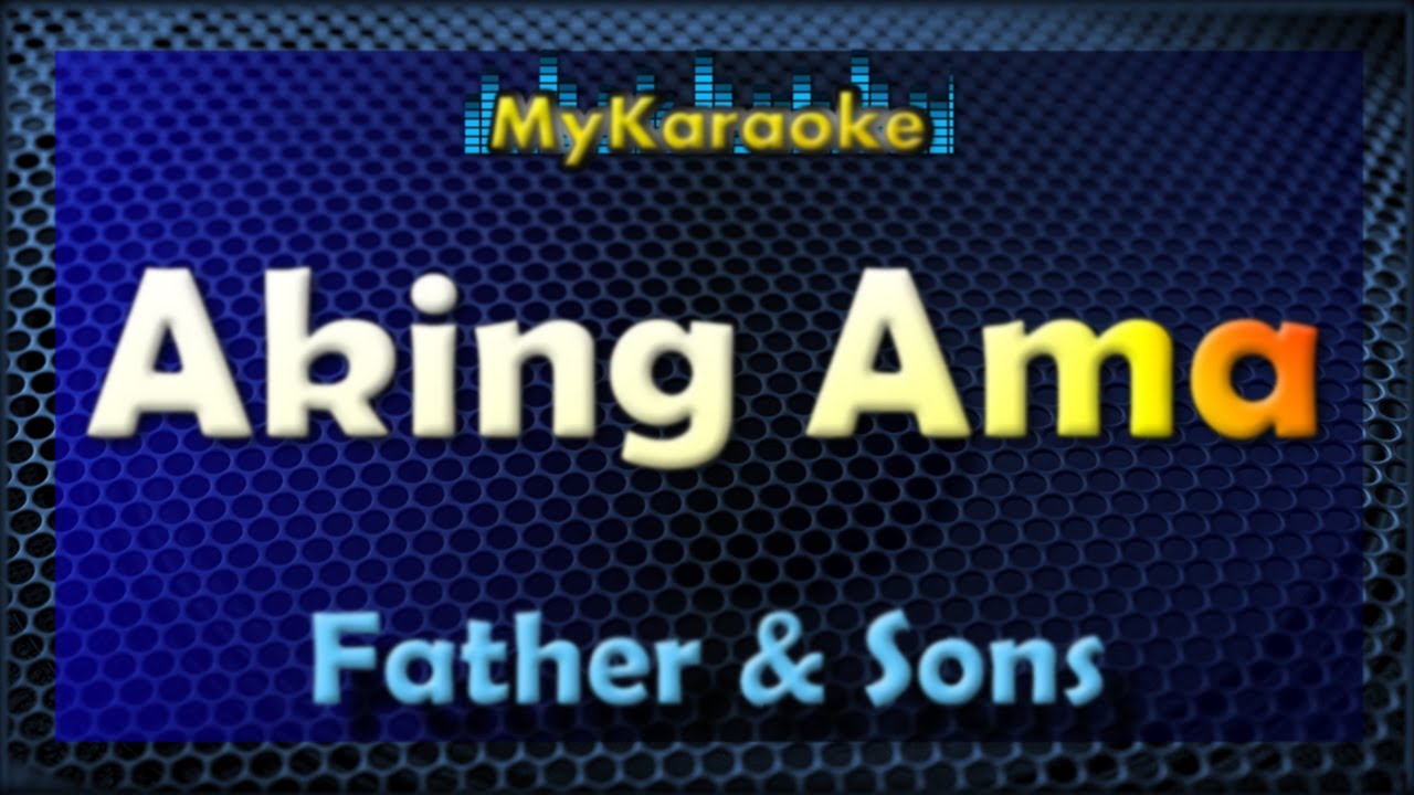 Karaoke AKING AMA in style of FATHER & SONS YouTube