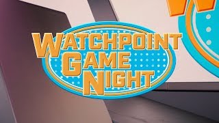 Watchpoint Game Night Part 1