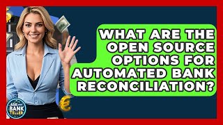 What Are The Open Source Options For Automated Bank Reconciliation? - Ask Your Bank Teller