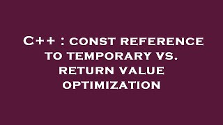 C++ : const reference to temporary vs. return value optimization