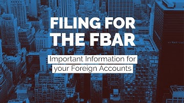 When Do You Need to File a Foreign Bank Account Report (FBAR)?
