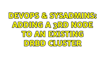 DevOps & SysAdmins: Adding a 3rd node to an existing DRBD cluster (2 Solutions!!)