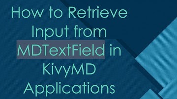 How to Retrieve Input from MDTextField in KivyMD Applications