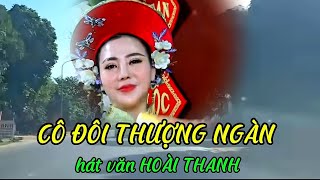 Thật Tiếc Nếu Bạn Không Xem Cô Đôi Thượng Ngàn - Hát Văn Hoài Thanh ...