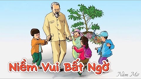 Câu truyện Niềm Vui Bất Ngờ - Chủ đề Quê Hương Đất Nước Bác Hồ - Kể truyện mầm non