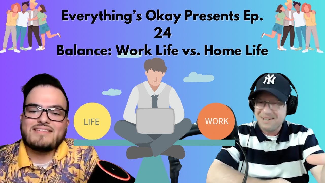Everything's Okay Ep. 24 | Balance: Work Life vs. Home Life - YouTube