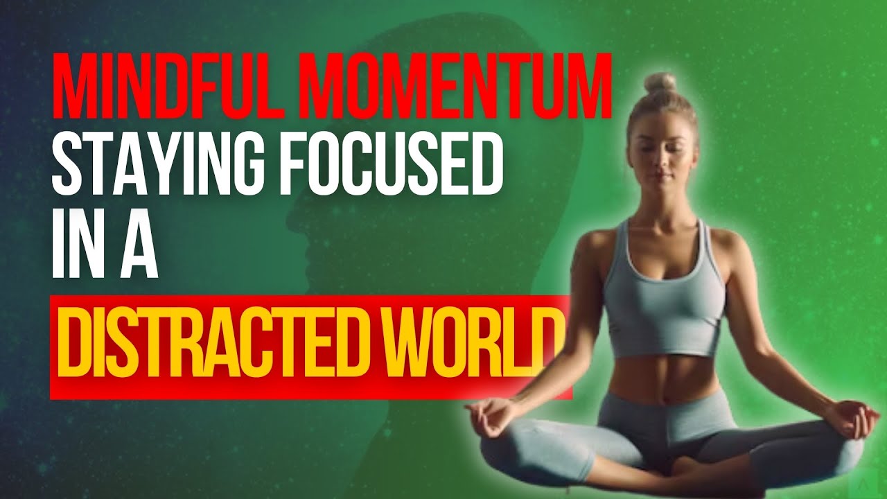 Curated visual reference: Fresh Look at Mindful Momentum Staying Focused In A Distracted World