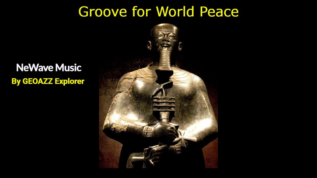 Groove for World Peace - By GEOAZZ Explorer - Music for the World!
