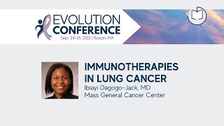 Immunotherapies in Lung Cancer | 2022 Evolution Conference