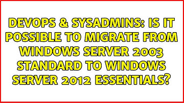 Is it possible to Migrate from Windows Server 2003 Standard to Windows Server 2012 Essentials?