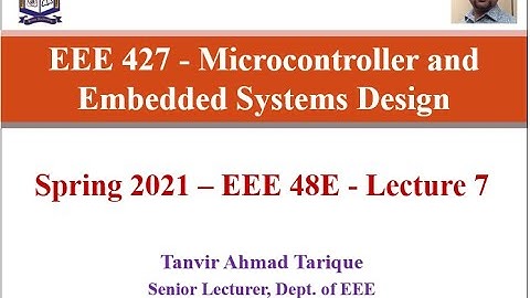 Spring 2021 - EEE 48 (Evening) - Microcontroller and Embedded Systems Design - Lecture 7 (in Bangla)